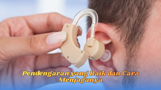Pendengaran yang Baik dan Cara Menjaganya